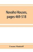 Navaho Houses, pages 469-518,Seventeenth Annual Report of the Bureau of Ethnology to the Secretary of the Smithsonian Institution, 1895-1896, Government Printing Office, Washington, 1898