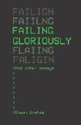 Failing Gloriously and Other Essays