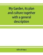 My garden, its plan and culture together with a general description of its geology, botany, and natural history