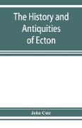 The history and antiquities of Ecton, in the county of Northampton, (England)