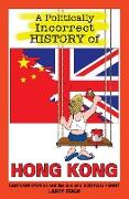 A Politically Incorrect History of Hong Kong