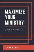 Maximize Your Ministry: 16 Leadership Principles to Encourage and Motivate Your Ministry Team