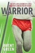 Warrior: The Life and Lessons of a Man Who Beat Cancer for 57 Years