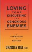 Loving Your Obnoxious and Disgusting Enemies: The Ultimate Journey to Forgiveness