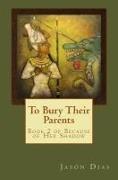 To Bury Their Parents: Book 2 of Because of Her Shadow