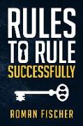 Rules to Rule Successfully