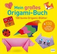 Mein großes Origami-Buch (mit kindgerechten Schritt-für-Schritt Anleitungen, 100 Blatt und 130 Stickern)