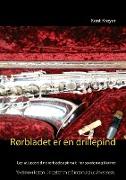 Rørbladet er en drillepind: Lær at justere dine rørblade optimalt - for saxofon og klarinet