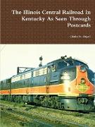The Illinois Central Railroad In Kentucky As Seen Through Postcards