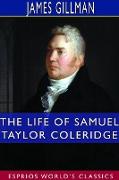 The Life of Samuel Taylor Coleridge (Esprios Classics)