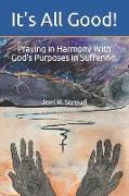 It's All Good!: Praying In Harmony With God's Purposes In Suffering