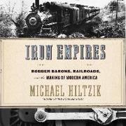 Iron Empires: Robber Barons, Railroads, and the Making of Modern America