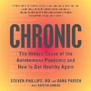 Chronic: The Hidden Cause of the Autoimmune Pandemic--And How to Get Healthy Again