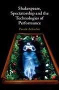 Shakespeare, Spectatorship and the Technologies of Performance