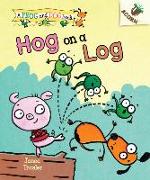 Hog on a Log: An Acorn Book (a Frog and Dog Book #3): Volume 3