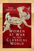 WOMEN AT WAR IN THE CLASSICAL WORLD