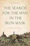 The Search for the Man in the Iron Mask: A Historical Detective Story