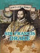 Sir Francis Drake: Privateering Sea Captain and Circumnavigator of the Globe