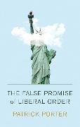 The False Promise of Liberal Order