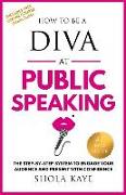 How to be a DIVA at Public Speaking: The step-by-step system to engage your audience and present with confidence