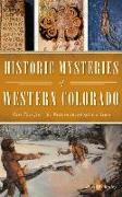 Historic Mysteries of Western Colorado: Case Files of the Western Investigations Team