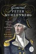 General Peter Muhlenberg: A Virginia Officer of the Continental Line