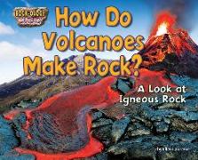 How Do Volcanoes Make Rock?: A Look at Igneous Rock