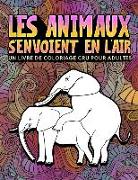 Les animaux s'envoient en l'air: Un livre de coloriage cru pour adultes: 31 pages drôles à colorier représentant éléphants, chiens, chats, singes, lam