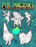 Pets magiques: Un livre de coloriage pour adultes: 30 pages drôles à colorier avec nains, sirènes, licornes, dragons & autres créatur
