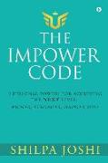 The Impower Code: 7 Personal Powers for achieving The NEXT Level: Richer, Stronger, Happier YOU!
