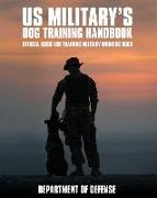 U.S. Military's Dog Training Handbook: Official Guide for Training Military Working Dogs