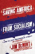 Saving America from Socialism: How to Stop Progressive Attacks on Freedom