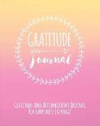 Gratitude Journal: Gratitude And Affirmations Journal For Happiness Everyday