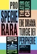 Pro Specia Rara. Eine Dramaturgie der Peripherie Theater Chur 2006-20