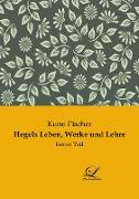 Hegels Leben, Werke und Lehre
