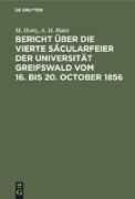Bericht über die vierte Säcularfeier der Universität Greifswald vom 16. bis 20. October 1856