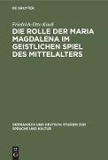 Die Rolle der Maria Magdalena im geistlichen Spiel des Mittelalters