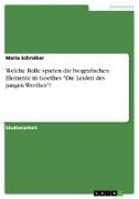 Welche Rolle spielen die biografischen Elemente in Goethes "Die Leiden des jungen Werther"?