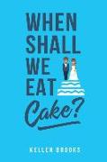 When Shall We Eat Cake?