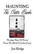 Haunting The Outer Banks: Thirteen Tales Of Terror From The North Carolina Coast