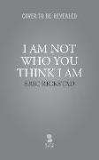 I Am Not Who You Think I Am