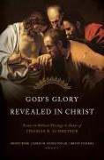 God's Glory Revealed in Christ: Essays in Honor of Tom Schreiner