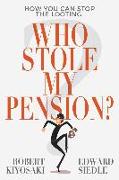 Who Stole My Pension?: How You Can Stop the Looting