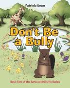 Don't Be a Bully: Book Two of the Turtle and Giraffe Series