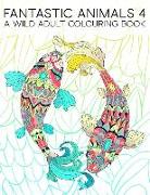 Fantastic Animals 4: A Wild Adult Colouring Book: 35 Coloring Pages Featuring Fish, Owls, Deer, Llamas, Sloths & More for Relaxation & Stre