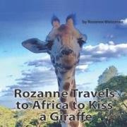 Rozanne Travels to Africa to Kiss a Giraffe