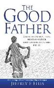 The Good Father: A Revelation of Our Heavenly Father Who Loves Us and Cares For Us