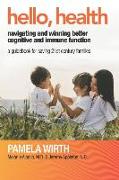 Hello, Health - Navigating and Winning Better Cognitive and Immune Function: A Guidebook for Saving 21st Century Families