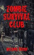 Zombie Survival Club: Who Will Live and Who Will Die During the Ultimate Game of Zombie Apocalpyse? 10 AmaZing Zombie Short Stories to Read