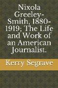 Nixola Greeley-Smith, 1880-1919, The Life and Work of an American Journalist